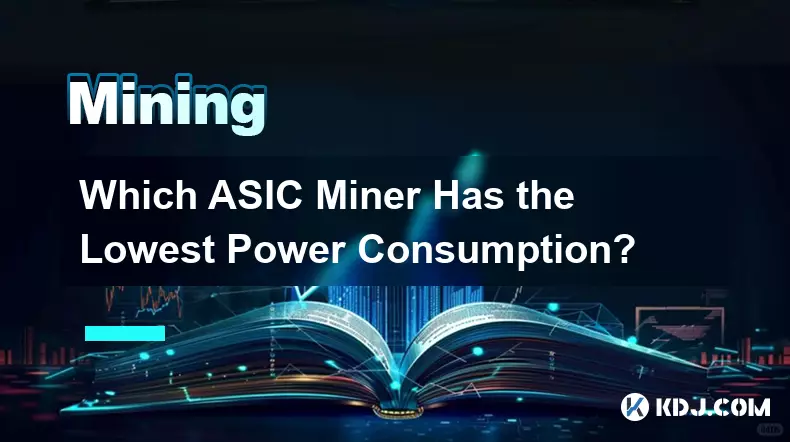 Which ASIC Miner Has the Lowest Power Consumption?