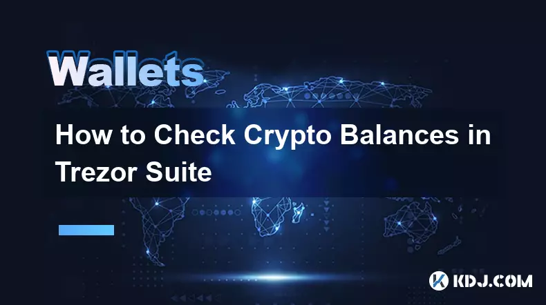 Comment vérifier les soldes cryptographiques dans Trezor Suite